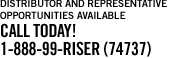 Distributor And Representative Opportunities Available. Call Today. 1-888-99-RISER (74737)